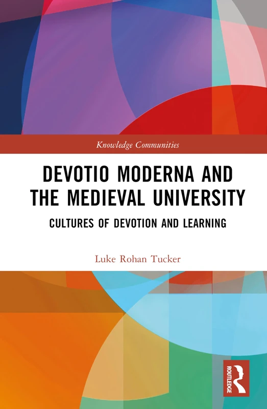 Devotio Moderna and the Medieval University: Cultures of Devotion and Learning (Knowledge Communities)