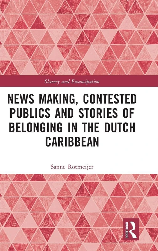 News Making, Contested Publics and Stories of Belonging in the Dutch Caribbean (Slavery and Emancipation) - Image 1