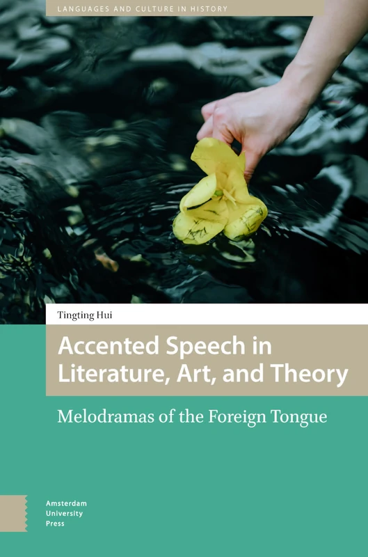 Accented Speech in Literature, Art, and Theory: Melodramas of the Foreign Tongue (Languages and Culture in History)