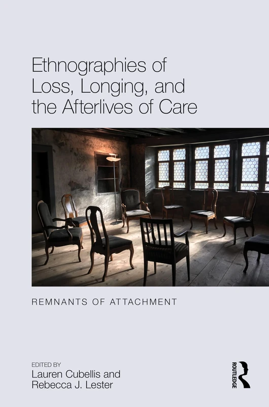 Routledge - Ethnographies of Loss, Longing, and Afterlives of Care