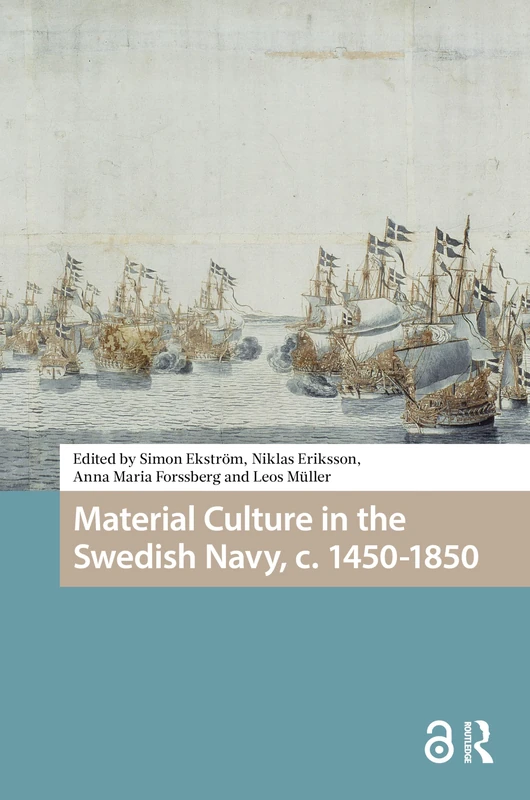 Material Culture in the Swedish Navy, c. 1450-1850 (Maritime Humanities, 1400-1800)