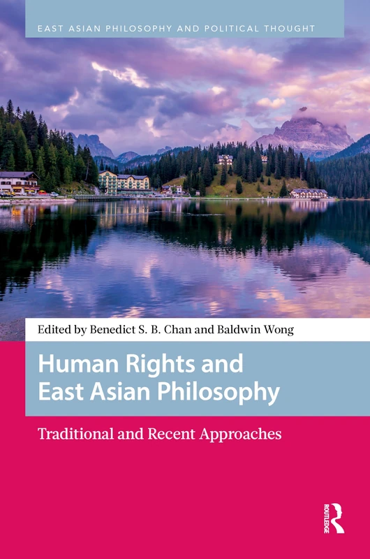 Human Rights and East Asian Philosophy: Traditional and Recent Approaches (East Asian Philosophy and Political Thought)