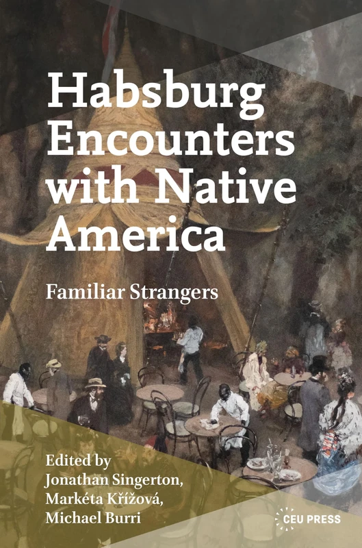 Habsburg Encounters with Native America: Familiar Strangers