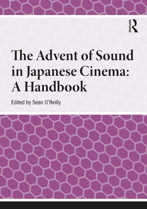 The Advent of Sound in Japanese Cinema: A Handbook (Handbooks on Japanese Studies)