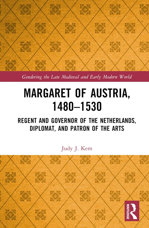Margaret of Austria, 1480–1530: Regent and Governor of the Netherlands, Diplomat, and Patron of the Arts (Gendering the Late Medieval and Early Modern World) - Image 1