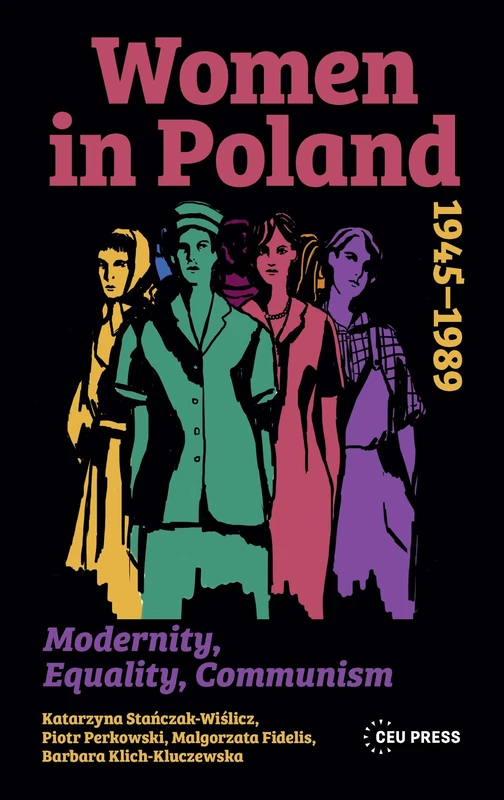 Women in Poland, 1945–1989: Modernity, Equality, Communism