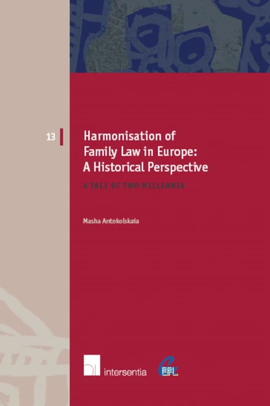 Harmonisation of Family Law in Europe: A Historical Perspective: A Tale of Two Millennia (European Family Law): 13