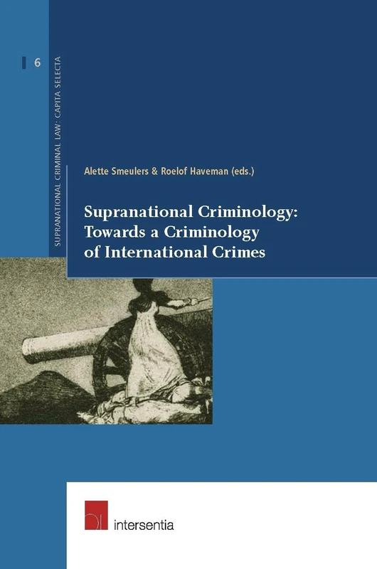 Supranational Criminology: Towards a Criminology of International Crimes (Supranational Criminal Law: Capita Selecta): 6