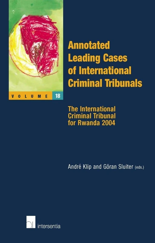 Annotated Leading Cases of International Criminal Tribunals - Volume 18: The International Criminal Tribunal for Rwanda 2004