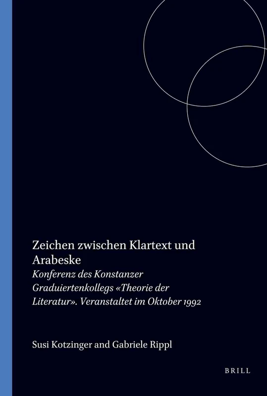 Zeichen zwischen Klartext und Arabeske: Konferenz des Konstanzer Graduiertenkollegs «Theorie der Literatur». Veranstaltet im Oktober 1992: 7 ... und Vergleichenden Literaturwissenschaft, 7)