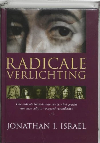 Radicale Verlichting: hoe radicale Nederlandse denkers het gezicht van onze cultuur voorgoed veranderden