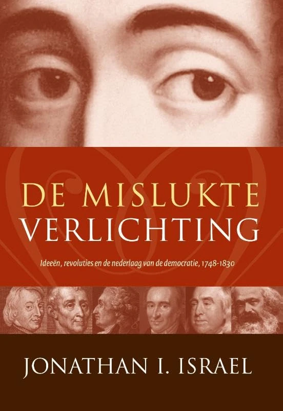 De mislukte Verlichting: ideeën, revoluties en de nederlaag van de democratie : 1748-1830
