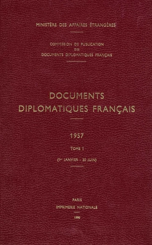Documents Diplomatiques Français: 1957 - Tome I (1er Janvier - 30 Juin): 10 (Documents Diplomatiques Français - Depuis 1954, Sous La Dire)