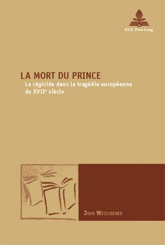 La Mort Du Prince: Le Régicide Dans La Tragédie Européenne Du Xviie Siècle: 20 (Nouvelle Poétique Comparatiste / New Comparative Poetics)