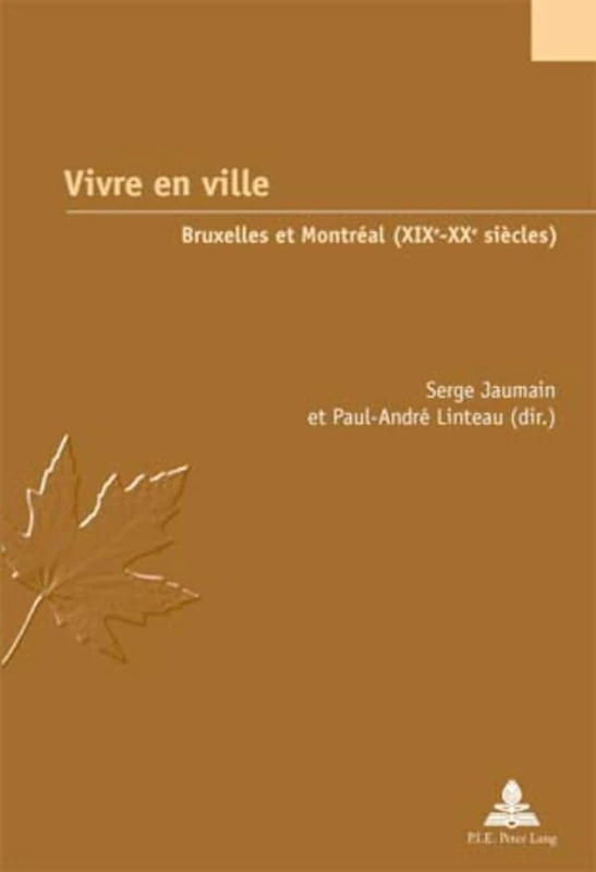 Vivre En Ville: Bruxelles Et Montréal (Xixe-Xxe Siècles): 9 (Études Canadiennes - Canadian Studies)
