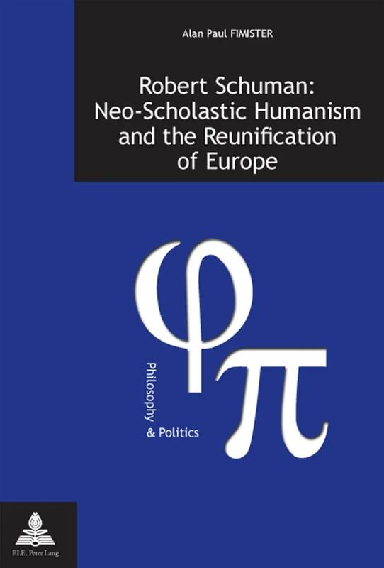 Robert Schuman: Neo-Scholastic Humanism and the Reunification of Europe: 15 (Philosophie et Politique / Philosophy and Politics) - Image 1