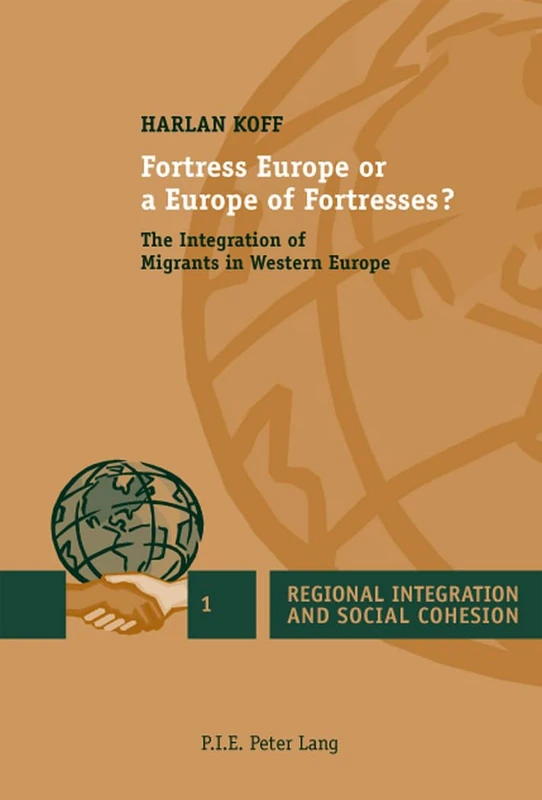 Fortress Europe or a Europe of Fortresses?: The Integration of Migrants in Western Europe: 1 (Regional Integration and Social Cohesion)