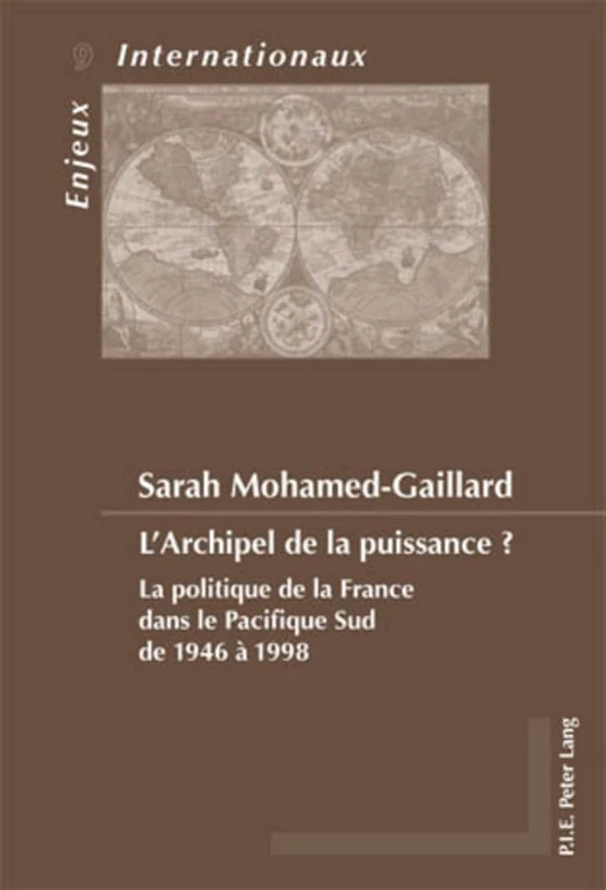 L' Archipel De La Puissance ?: La Politique De La France Dans Le Pacifique Sud De 1946 a 1998: 9 (Enjeux Internationaux / International Issues) - Image 1