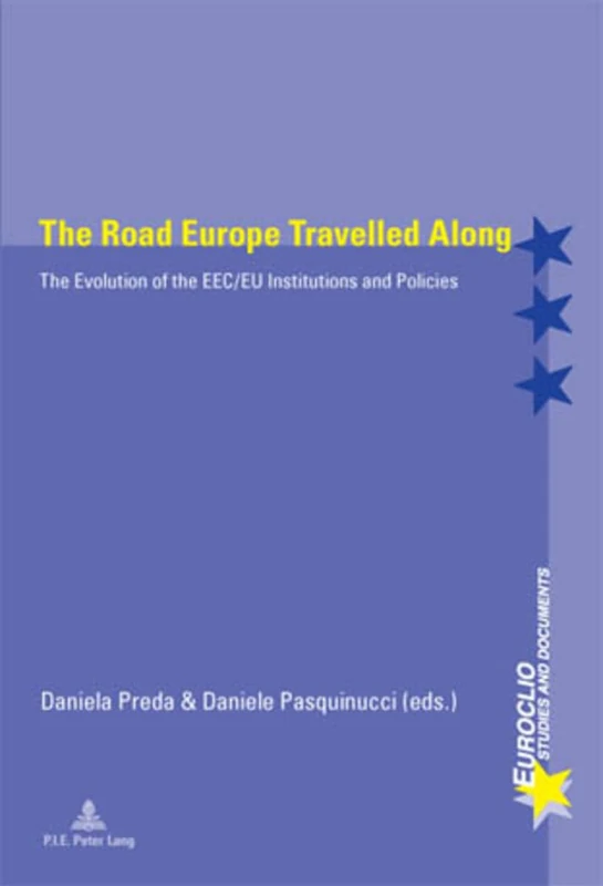 The Road Europe Travelled Along: The Evolution of the EEC/EU Institutions and Policies: 54 (Euroclio: Etudes et Documents / Studies and Documents)