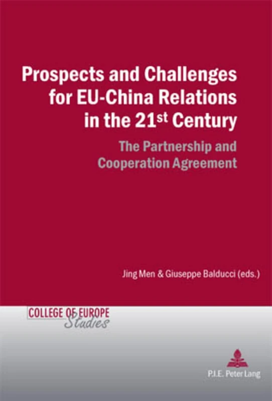 Prospects and Challenges for EU-China Relations in the 21st Century: The Partnership and Cooperation Agreement: 12 (Cahiers du Collège d’Europe / College of Europe Studies)