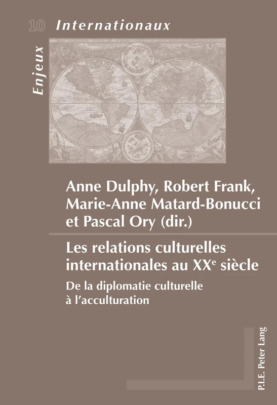 Les relations culturelles internationales au XXe siècle: De la diplomatie culturelle à l'acculturation: 10 (Enjeux Internationaux / International Issues)