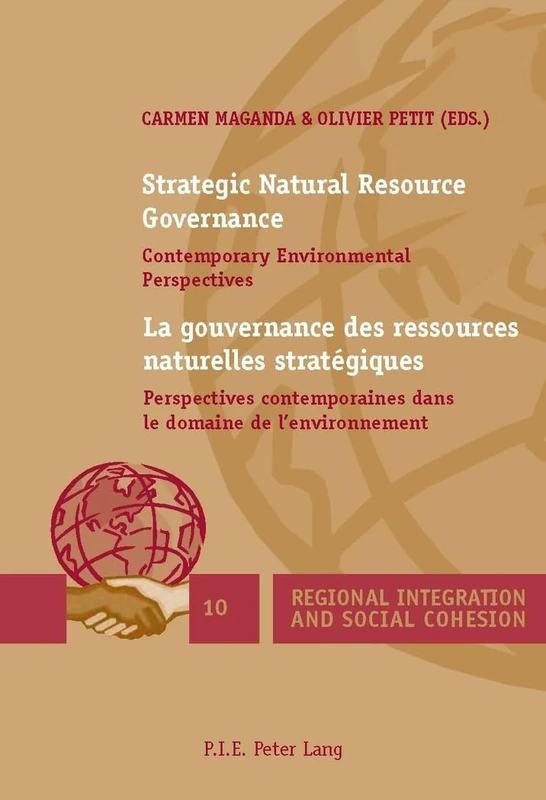 Strategic Natural Resource Governance / La gouvernance des ressources naturelles stratégiques: Contemporary Environmental Perspectives / Perspectives ... 10 (Regional Integration and Social Cohesion)