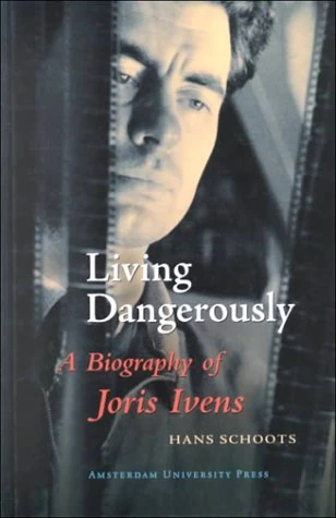 Living Dangerously: A Biography of Joris Ivens