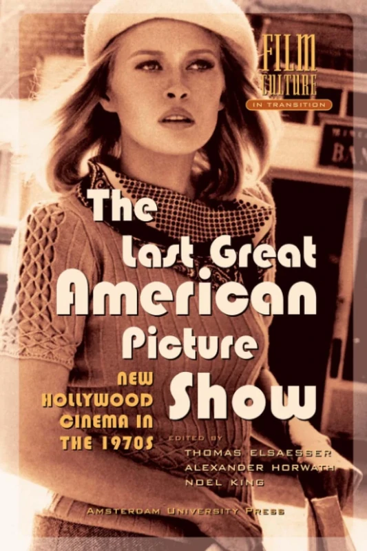 The Last Great American Picture Show: New Hollywood Cinema in the 1970s (Film Culture in Transition)
