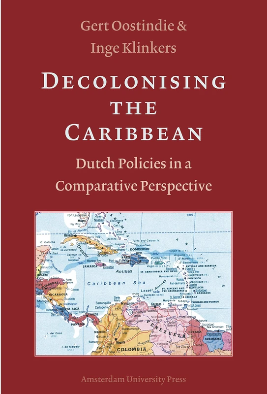Decolonising the Caribbean: Dutch Policies in a Comparative Perspective
