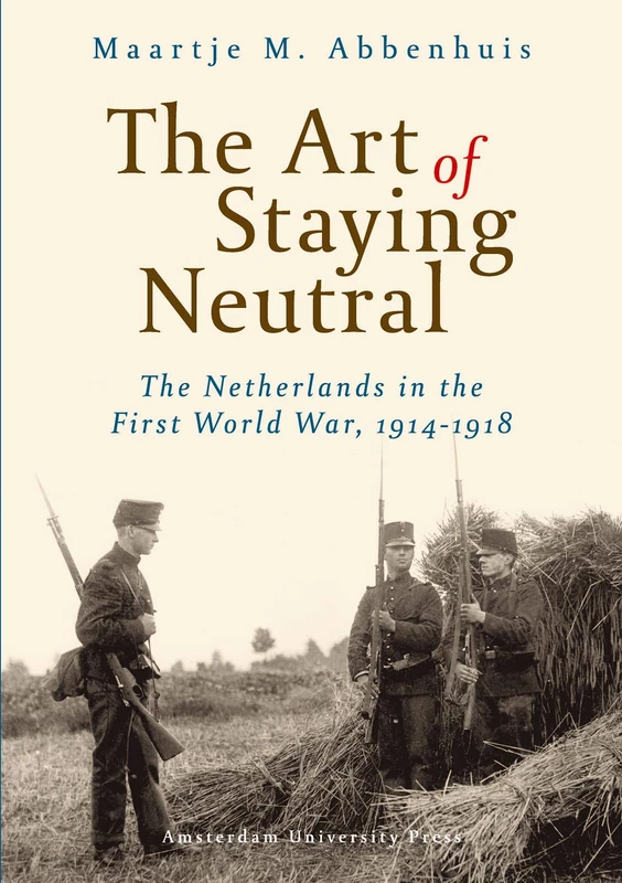 The Art of Staying Neutral: The Netherlands in the First World War, 1914-1918 - Image 1