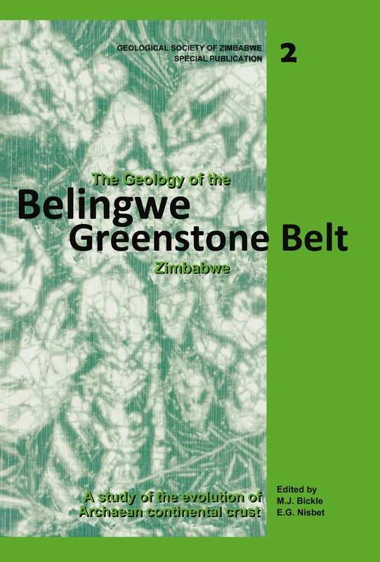 The Geology of the Belingwe Greenstone Belt, Zimbabwe: A study of Archaean continental crust (Geological Society of Zimbabwe, Special Publications 2)