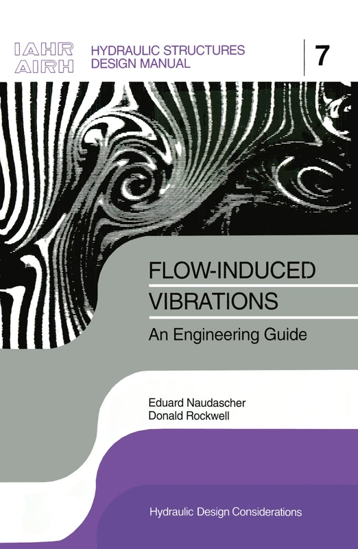 Flow-induced Vibrations: an Engineering Guide: IAHR Hydraulic Structures Design Manuals 7 (IAHR Design Manual)