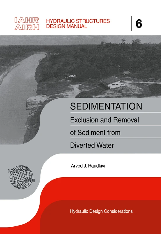 Sedimentation: Exclusion and Removal of Sediment from Diverted Water: 6 (IAHR Design Manual)