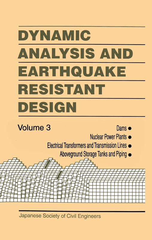 Dynamic Analysis and Earthquake Resistant Design: Dams, Nuclear Power Plants, Electrical Transformers and Transmission Lines, Aboveground Storage Tanks and Piping: 3
