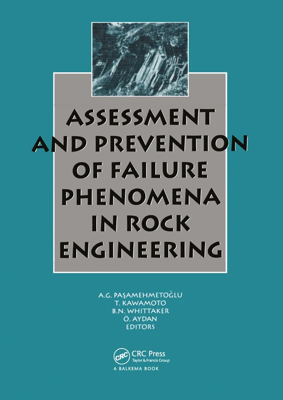 Assessment and Prevention of Failure Phenomena in Rock Engineering: Proceedings of the International Symposium on Assessment and Prevention of Failu