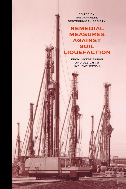 Remedial Measures Against Soil Liquefaction: from Investigation and Design to Implementation: From Investigation and Design to Implementation