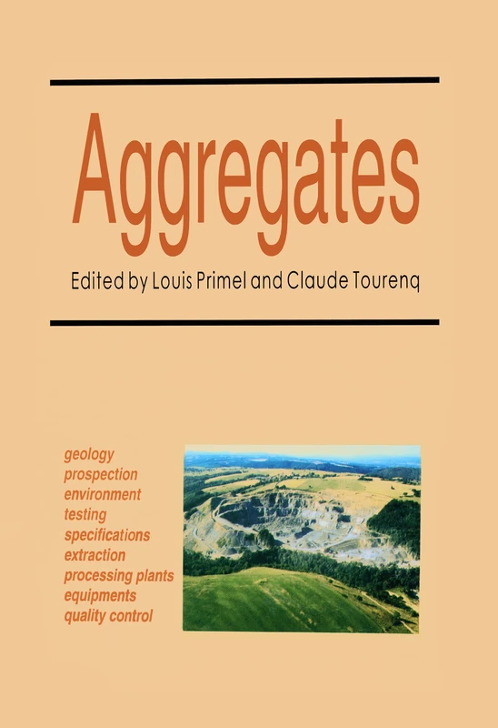 Aggregates: Geology, Prospection, Environment, Testing Extraction, Specifications, Processing Plants Equipment, Quality