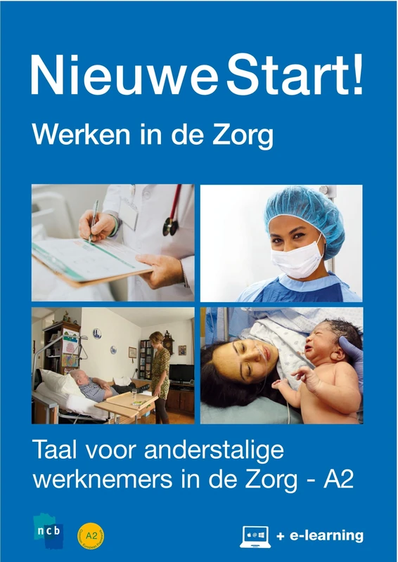 A2: Werknemersvaardigheden voor anderstaligen in de Zorg - A2. Boek + E-learning (Nieuwe start!: werken in de zorg : taal voor anderstalige werknemers in de zorg)