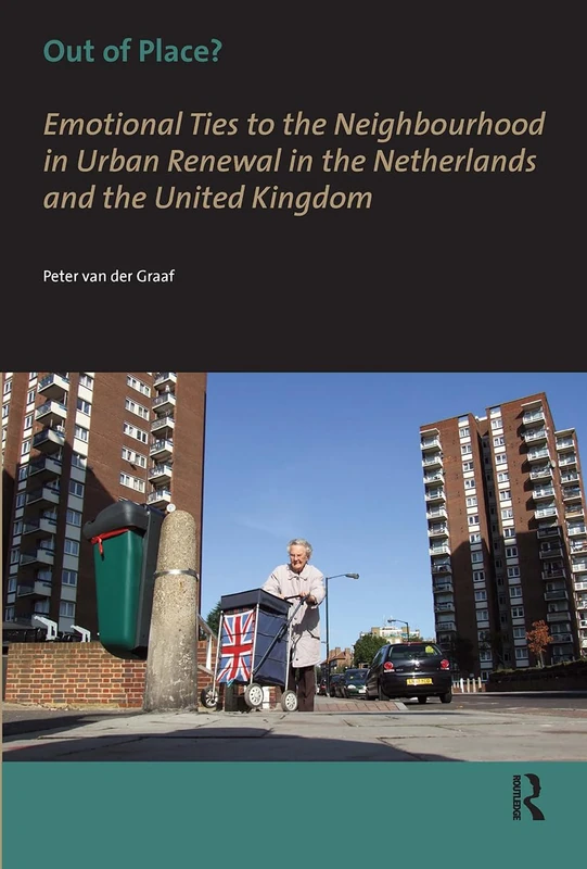 Out of Place?: Emotional Ties to the Neighbourhood in Urban Renewal in the Netherlands and the United Kingdom (AUP Dissertation Series)