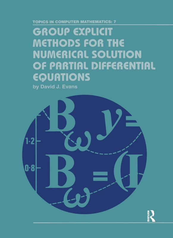 Group Explicit Methods for the Numerical Solution of Partial Differential Equations: 7 (Topics in Computer Mathematics)