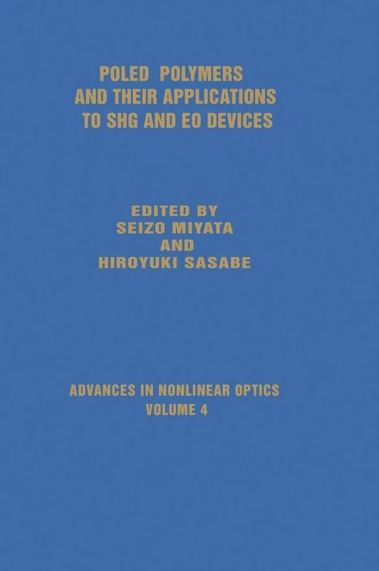 Poled Polymers and Their Applications to SHG and EO Devices: 0004 (Advances in Nonlinear Optics)