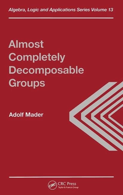 Almost Completely Decomposable Groups: 13 (Algebra, Logic and Applications)