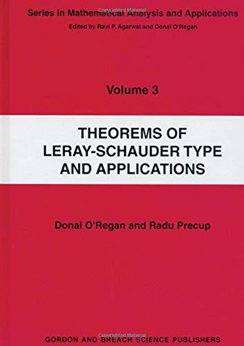 Theorems of Leray-Schauder Type And Applications (Mathematical Analysis and Applications)