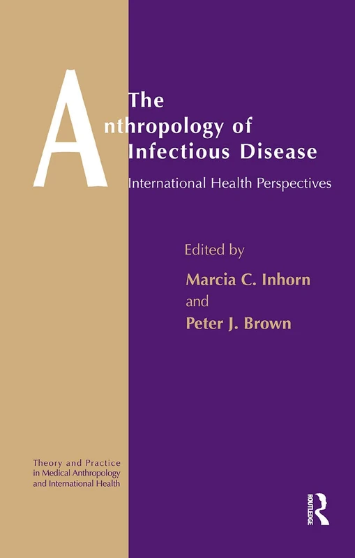 The Anthropology of Infectious Disease: International Health Perspectives: 4 (Theory and Practice in Medical Anthropology and Internationa)