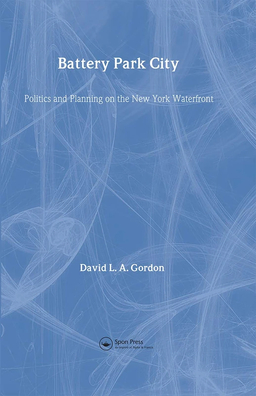 Battery Park City: Politics and Planning on the New York Waterfront: 01 (Cities & Regions (Hardcover))