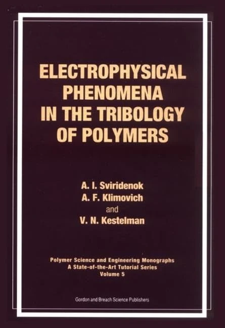 Electrophysical Phenomena in the Tribology of Polymers: 5 (Polymer Science and Engineering Monographs,)