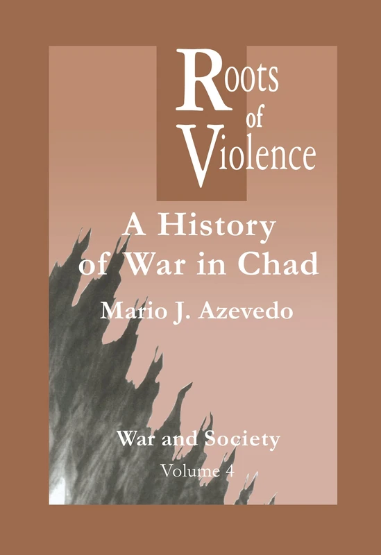 The Roots of Violence: A History of War in Chad (War and Society)