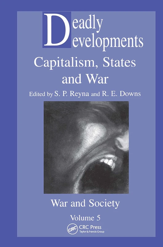 Deadly Developments: Capitalism, States & War: 5 (Food and Nutrition in History and Anthropology)