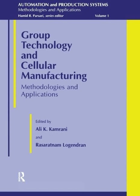 Group Technology And Cellular Manufacturing: Methodologies and Applications: 1 (Automation and Production Systems,)