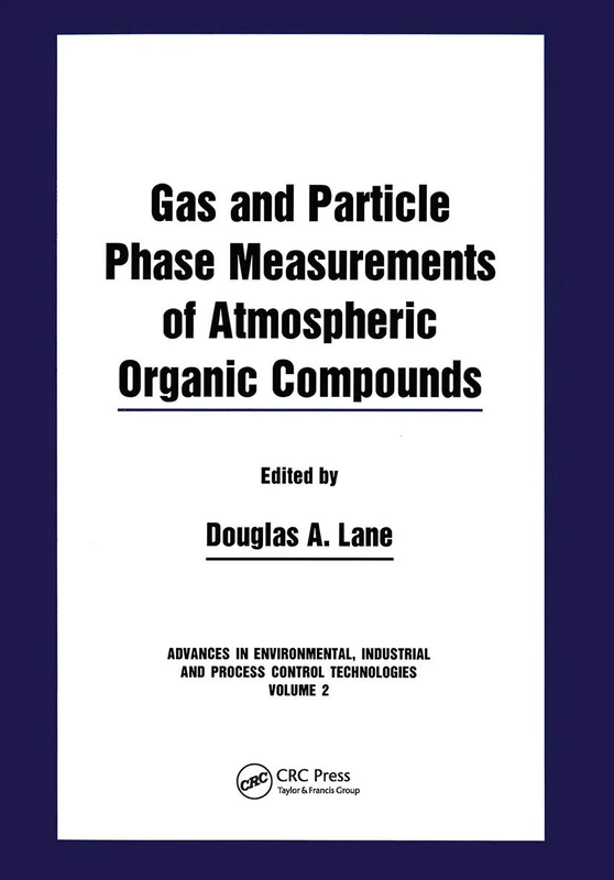 Gas and Particle Phase Measurements of Atmospheric Organic Compounds: 2 (Advances in Environmental, Industrial, and Process Control T)